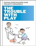 Cover: The Trouble with Play - Open University Press
