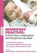 Cover: Midwifery Practice: Critical Illness, Complications and Emergencies Case Book - Open University Press