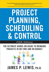 Enlarge image Cover: Project Planning, Scheduling, and Control: The Ultimate Hands-On Guide to Bringing Projects in On Time and On Budget , Fifth Edition - McGraw-Hill Professional