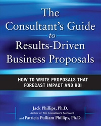 Abbildung von: The Consultant's Guide to Results-Driven Business Proposals: How to Write Proposals That Forecast Impact and ROI - McGraw-Hill Professional