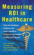 Cover: Measuring ROI in Healthcare: Tools and Techniques to Measure the Impact and ROI in Healthcare Improvement Projects and Programs - McGraw-Hill Professional