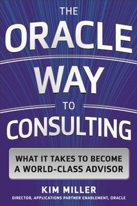 Abbildung von: The Oracle Way to Consulting: What it Takes to Become a World-Class Advisor - McGraw-Hill Professional