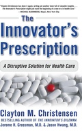 Cover: The Innovator's Prescription: A Disruptive Solution for Health Care - McGraw-Hill Professional