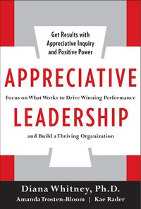 Enlarge image Cover: Appreciative Leadership: Focus on What Works to Drive Winning Performance and Build a Thriving Organization - McGraw-Hill Professional
