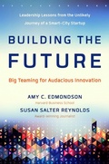 Cover: Building the Future: Big Teaming for Audacious Innovation - Berrett-Koehler