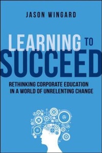 Enlarge image Cover: Learning to Succeed: Rethinking Corporate Education in a World of Unrelenting Change - Amacom