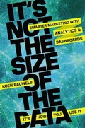 Cover: It's Not the Size of the Data - It's How You Use It: Smarter Marketing with Analytics and Dashboards - Amacom