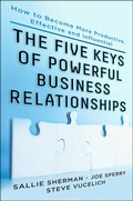 Cover: Five Keys to Powerful Business Relationships: How to Become More Productive, Effective and Influential - McGraw-Hill Professional
