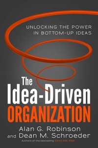 Enlarge image Cover: The Idea-Driven Organization: Unlocking the Power in Bottom-Up Ideas - Berrett-Koehler