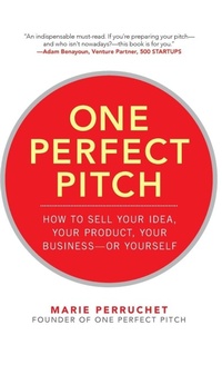 Bild vergrößern Bild: One Perfect Pitch: How to Sell Your Idea, Your Product, Your Business -or Yourself - McGraw-Hill Professional