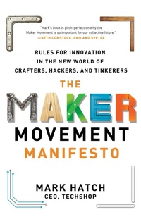 Enlarge image Cover: The Maker Movement Manifesto: Rules for Innovation in the New World of Crafters, Hackers, and Tinkerers - McGraw-Hill Professional