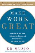 Cover: Make Work Great: Super Charge Your Team, Reinvent the Culture, and Gain Influence One Person at a Time - McGraw-Hill Professional