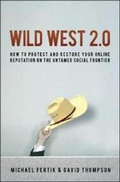 Cover: Wild West 2.0: How to Protect and Restore Your Online Reputation on the Untamed Social Frontier - Amacom