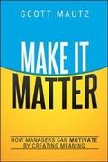 Cover: Make It Matter: How Managers Can Motivate by Creating Meaning - Amacom