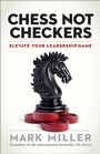 Cover: Chess Not Checkers: Elevate Your Leadership Game - Berrett-Koehler