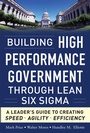 Cover: Building High Performance Government Through Lean Six Sigma: A Leader's Guide to Creating Speed, Agility, and Efficiency - McGraw-Hill Professional
