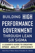Cover: Building High Performance Government Through Lean Six Sigma: A Leader's Guide to Creating Speed, Agility, and Efficiency - McGraw-Hill Professional