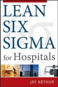 Cover: Lean Six Sigma for Hospitals: Simple Steps to Fast, Affordable, and Flawless Healthcare - McGraw-Hill Professional