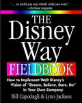 Cover: The Disney Way Fieldbook: How to Implement Walt Disney?s Vision of ?Dream, Believe, Dare, Do? in Your Own Company - McGraw-Hill Professional