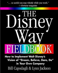 Enlarge image Cover: The Disney Way Fieldbook: How to Implement Walt Disney?s Vision of ?Dream, Believe, Dare, Do? in Your Own Company - McGraw-Hill Professional