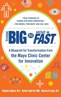 Cover: Think Big, Start Small, Move Fast: A Blueprint for Transformation from the Mayo Clinic Center for Innovation - McGraw-Hill Professional
