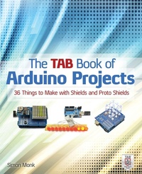 Bild vergrößern Bild: The TAB Book of Arduino Projects: 36 Things to Make with Shields and Proto Shields - McGraw-Hill Professional