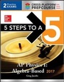 Cover: 5 Steps to a 5 AP Physics 1:Algebra-Based 2017 - McGraw Hill Higher Education
