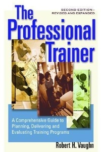 Abbildung von: The Professional Trainer; a Comprehensive guide to Planning, and Evaluating Training Programs - Berrett-Koehler