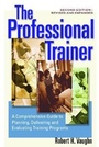 Cover: The Professional Trainer; a Comprehensive guide to Planning, and Evaluating Training Programs - Berrett-Koehler