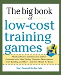 Cover: Big Book of Low-Cost Training Games: Quick, Effective Activities that Explore Communication, Goal Setting, Character Development, Teambuilding, and More-And Won't Break the Bank! - McGraw-Hill Professional