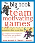 Cover: The Big Book of Team-Motivating Games: Spirit-Building, Problem-Solving and Communication Games for Every Group - McGraw-Hill Professional