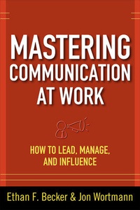Enlarge image Cover: Mastering Communication at Work: How to Lead, Manage, and Influence - McGraw-Hill Professional
