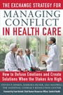 Cover: The Exchange Strategy for Managing Conflict in Healthcare: How to Defuse Emotions and Create Solutions when the Stakes are High - McGraw-Hill Professional