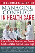 Cover: The Exchange Strategy for Managing Conflict in Healthcare: How to Defuse Emotions and Create Solutions when the Stakes are High - McGraw-Hill Professional