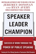 Cover: Speaker, Leader, Champion: Succeed at Work Through the Power of Public Speaking, featuring the prize-winning speeches of Toastmasters World Champions - McGraw-Hill Professional