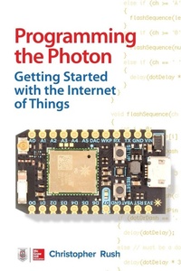Enlarge image Cover: Programming the Photon: Getting Started with the Internet of Things - McGraw-Hill Professional