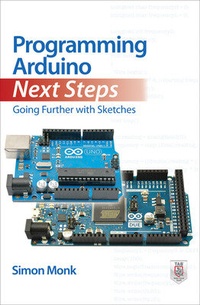 Enlarge image Cover: Programming Arduino Next Steps: Going Further with Sketches - TAB Books Inc