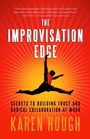 Cover: The Improvisation Edge: Secrets to Building Trust and Radical Collaboration at Work - Berrett-Koehler