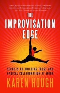 Enlarge image Cover: The Improvisation Edge: Secrets to Building Trust and Radical Collaboration at Work - Berrett-Koehler