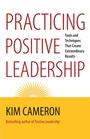 Cover: Practicing Positive Leadership; Tools and Techniques That Create Extraordinary Results - Berrett-Koehler