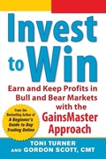 Cover: Invest to Win: Earn & Keep Profits in Bull & Bear Markets with the GainsMaster Approach - McGraw-Hill Professional