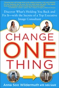 Cover: Change One Thing: Discover What's Holding You Back - and Fix It - With the Secrets of a Top Executive Image Consultant - McGraw-Hill Professional