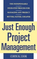 Cover: Just Enough Project Management: The Indispensable Four-step Process for Managing Any Project, Better, Faster, Cheaper - McGraw-Hill Professional