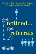 Cover: Get Noticed... Get Referrals: Build Your Client Base and Your Business by Making a Name For Yourself - McGraw-Hill Professional