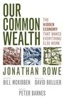 Cover: Our Common Wealth: The Hidden Economy That Makes Everything Else Work - Berrett-Koehler