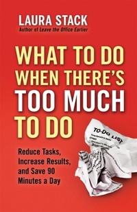 Enlarge image Cover: What To Do When There's Too Much To Do: Reduce Tasks, Increase Results, and Save 90 Minutes a Day - Berrett-Koehler