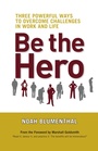 Cover: Be The Hero: Three Powerful Ways to Overcome Challenges in Work and Life - Berrett-Koehler
