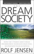 Cover: The Dream Society: How the Coming Shift from Information to Imagination Will Transform Your Business - McGraw-Hill Professional