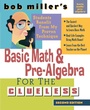 Cover: Bob Miller's Basic Math and Pre-Algebra for the Clueless, 2nd Ed. - McGraw-Hill Professional