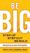 Cover: Be BIG. Step Up, Step Out, Be Bold. Daring to Do our Best Work Together - Berrett-Koehler